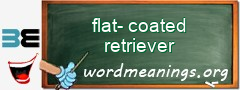 WordMeaning blackboard for flat-coated retriever